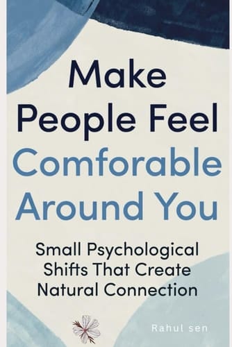 Make People Feel Comfortable Around You: Small Psychological Shifts That Create Natural Connection