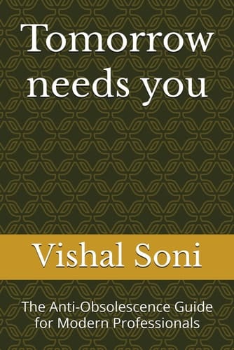 Tomorrow needs you: The Anti-Obsolescence Guide for Modern Professionals