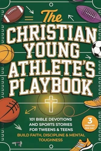 The Christian Young Athlete’s Playbook: 101 Bible Devotions and Sports Stories for Tweens & Teens. Build Faith, Discipline & Mental Toughness in Just 3 Minutes a Day