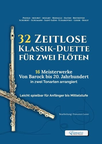 32 Zeitlose Klassik-Duette für zwei Flöten – 16 Meisterwerke von Barock bis 20. Jahrhundert in zwei Tonarten arrangiert: Leicht spielbar für Anfänger ... und musikalische Vorspiele (German Edition)
