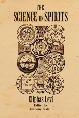 The Science of Spirits: Revelations of the Secret Dogma of the Kabbalists - Occult Spirit of the Gospels - Appreciation of Doctrines - and Spiritualist Phenomena