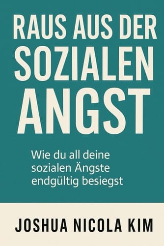 Raus aus der sozialen Angst - Wie du all deine sozialen Ängste endgültig besiegst (German Edition)