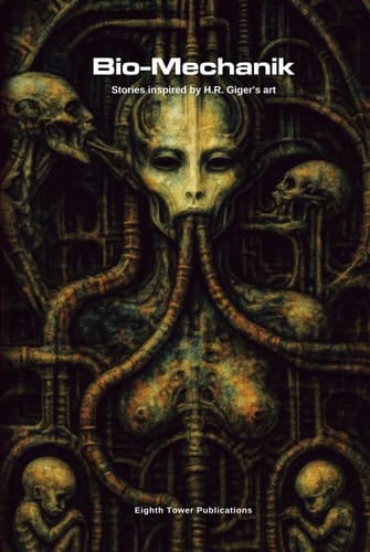 Bio-Mechanik. Stories inspired by H.R. Giger's art (Dark Fiction Anthologies)