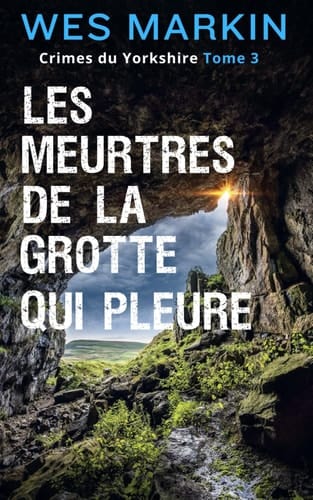 Les Meurtres de la Grotte Qui Pleure: Crimes du Yorkshire, Tome 3 (French Edition)