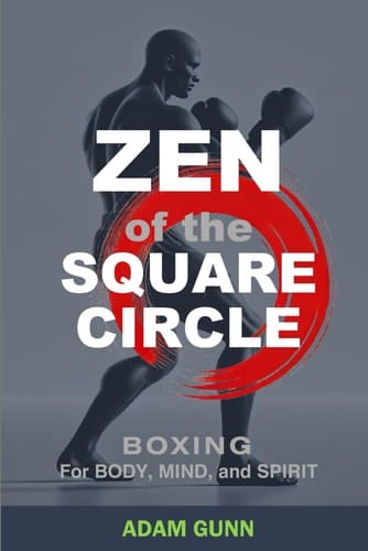 Zen of the Square Circle: Boxing for Body, Mind, and Spirit