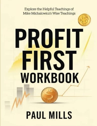Profit First Workbook: Explore the Helpful Teachings of Mike Michalowicz's Wise Teachings