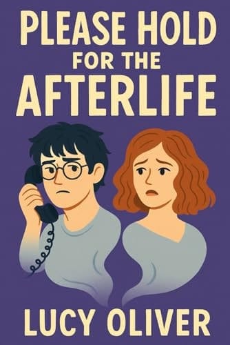 Please Hold for the Afterlife: Dating is hell. Luckily, So is the Afterlife: A Romantic Comedy About Ghosts, Love, and Glitches in the Afterlife