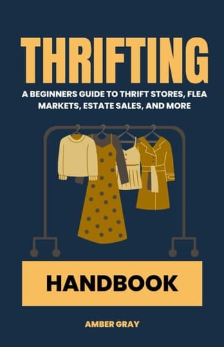 Thrifting Handbook: A Beginner's Guide to Thrift Stores, Flea Markets, Estate Sales and More