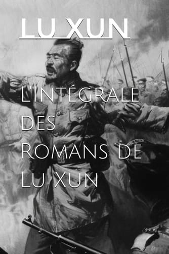 L'Intégrale des Romans de Lu Xun (French Edition)