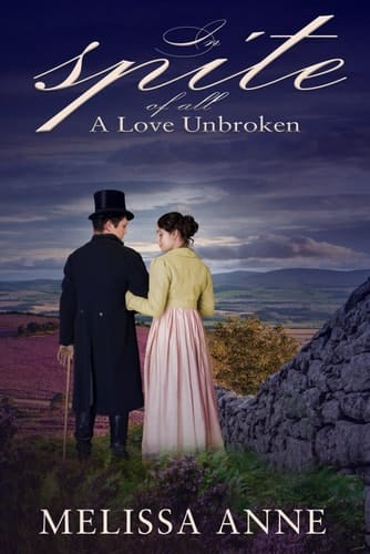 In Spite of All: A Love Unbroken: A Pride and Prejudice Variation