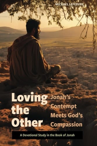 Loving the Other: Jonah's Contempt Meets God's Compassion—A Devotional Study in the Book of Jonah
