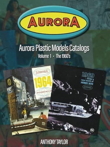 Aurora Plastic Models Catalogs: Volume 1 - The 1960's