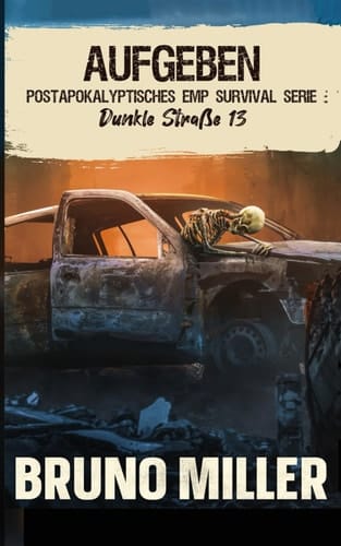 Aufgeben: Postapokalyptisches EMP-Survival-Serie (Dunkle Straße) (German Edition)