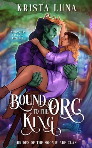 Bound to the Orc King: A Monster Fantasy Romance (Brides of the Moon Blade Clan)