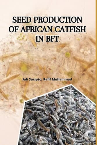 Seed Production of African Catfish in Biofloc Technology - The Combination of Biofloc Technology and Pellet Feed as Initial Feed for Larvae is the End of the Author's Research, Although it Has Been Successful Since the 6th Research