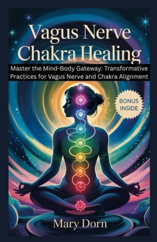 Vagus Nerve Chakra Healing Master the Mind-Body Gateway_ is Your Roadmap to Unlocking the Innate Intelligence of Your Nervous System and Energy Centers
