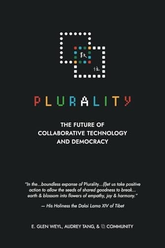 Plurality The Future of Collaborative Technology and Democracy