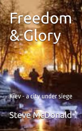 Freedom & Glory: Kiev - a city under siege