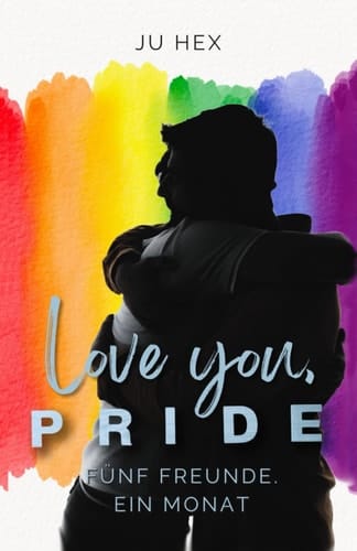 Love you, P.R.I.D.E.: Fünf Freunde. Ein Monat. | Eine queere Kurzgeschichte (German Edition)