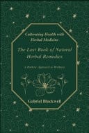 Cultivating Health with Herbal Medicine The Lost Book of Natural Herbal Remedies A Holistic Approach to Wellness