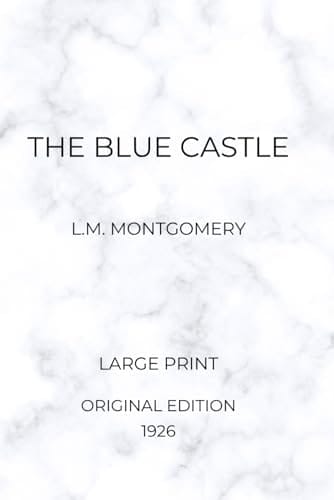 The Blue Castle by L.M. Montgomery (Large Print Original Edition 1926)