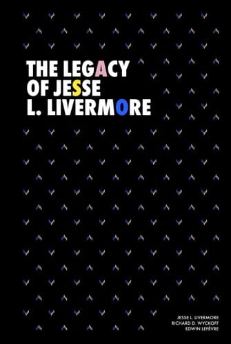 The Legacy of Jesse L. Livermore: Jesse Livermore’s Method of Trading in Stocks (1922), Reminiscences of a Stock Operator (1923) and How to Trade in Stocks (1940)