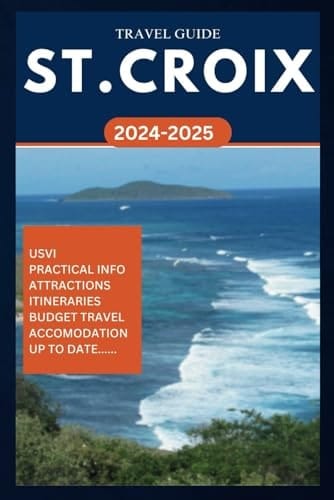 ST. CROIX TRAVEL GUIDE 2024-2025: Your complete insider manual for exploring the best of US Virgin Islands in the Caribbean. (ROAM and EXPLORE)