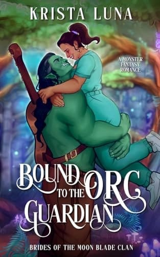 Bound to the Orc Guardian: A Monster Fantasy Romance (Brides of the Moon Blade Clan)