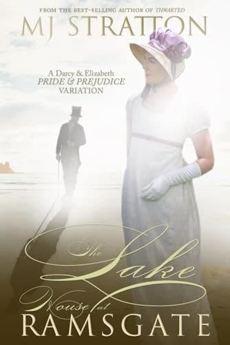 The Lake House at Ramsgate: A Darcy and Elizabeth Pride and Prejudice Variation (Darcy and Elizabeth Variations)