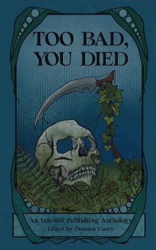 Too Bad You Died An Infested Publishing Anthology