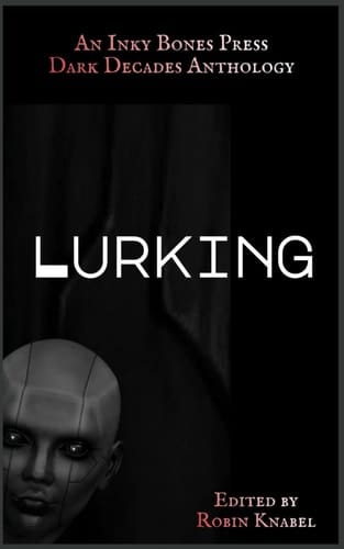 Lurking: An Inky Bones Press Dark Decades Anthology (Inky Bones Press Dark Decades Anthology Collection)