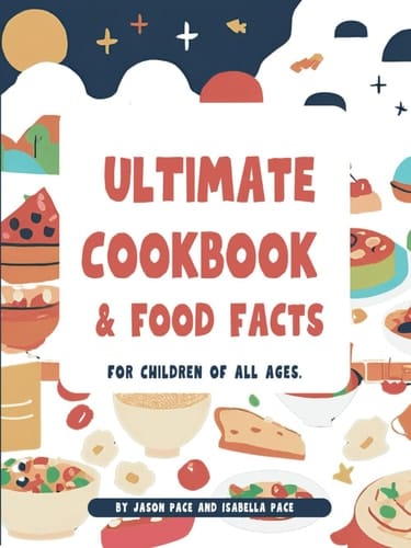 Ultimate Cookbook and Food Facts: for chidlren of all ages (Ultimate Cookbook and Food facts for Children of all ages (Updated 2024))