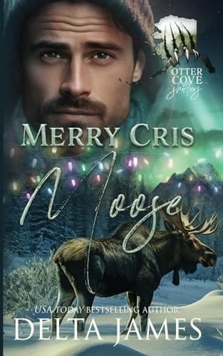 Merry Cris Moose: A Small Town Grumpy Sunshine Shifter Romance (Otter Cove Shifters)