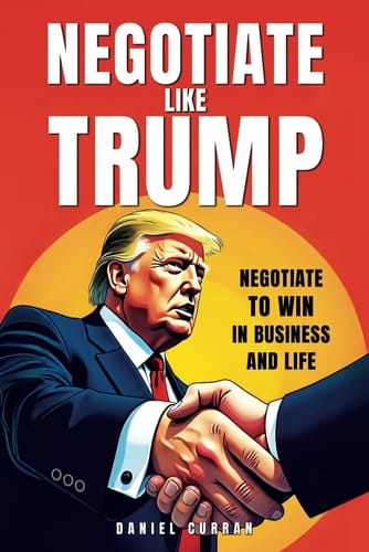 Negotiate like Trump: Negotiate to win in business and life (Hardball Negotiation series)