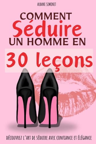 Comment séduire un homme en 30 leçons (French Edition)