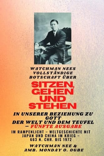 Watchman Nees vollständige Botschaft auf SITZEN, GEHEN und STEHEN in UNSERER BEZIEHUNG ZU GOTT UND DER WELT UND DER TEUFEL TEUFEL - Fünfte Ausgabe 2025 - Featured - Weltgeschichte mit Japan und China in Kriegen - 663 n. Chr. bis 1972 Fünfte Ausgabe