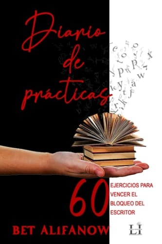 Diario de Prácticas: 60 ejercicios para vencer el bloqueo del escriitor (Spanish Edition)