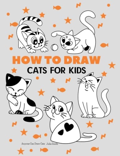 Anyone Can Draw Cats Easy Step-by-step Drawing Tutorial for Kids, Teens, and Beginners. Book 1