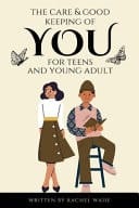 The Care & Good Keeping of You For Teen & Young Adult