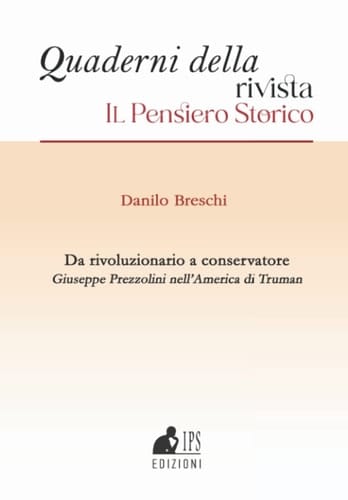 Da rivoluzionario a conservatore: Giuseppe Prezzolini nell’America di Truman (Quaderni della rivista Il Pensiero Storico) (Italian Edition)