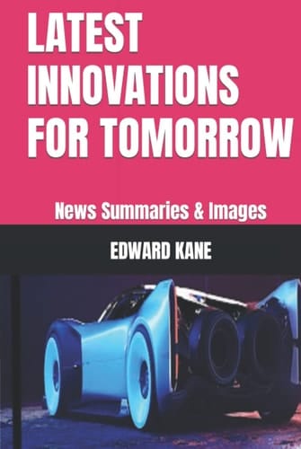 LATEST INNOVATIONS FOR TOMORROW: News Summaries & Images