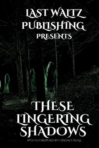 These Lingering Shadows: An Anthology of Gothic and Haunting Tales