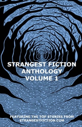Strangest Fiction Anthology - Volume 1 (Strangest Fiction Anthologies)