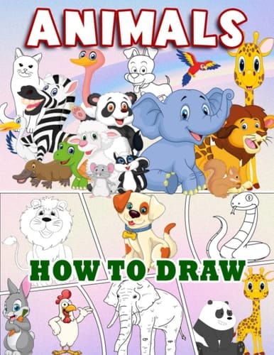 Learn To Draw Animals: Learn To Draw Super Funny Animals With A Simple Step-By-Step Guide For Kids Ages 2-4 3-5 4-8 8-10 8-12 & Adults