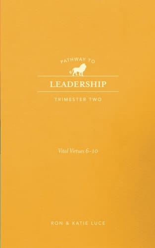 PATHWAY TO LEADERSHIP Trimester 2: 10 Vital Virtues of Leadership (Virtues 6-10)