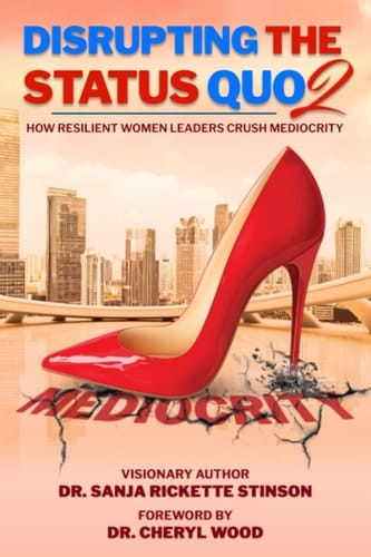 Disrupting The Status Quo: How Resilient Women Leaders Crush Mediocrity