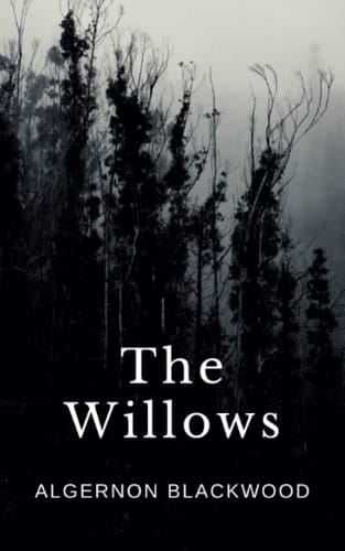 The Willows: The Original 1907 Disturbing Horror Tale