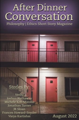 After Dinner Conversation (August, 2022): Philosophy | Ethics Short Story Literary Magazine (After Dinner Conversation Magazine)