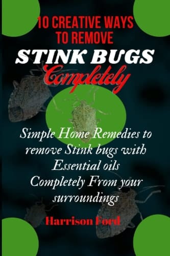 10 Creative ways to Remove Stink Bugs Completely: Simple Home Remedies to remove Stink bugs with Essential oils Completely from your surroundings