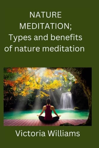 Nature Meditation Types and Benefits of Nature Meditation